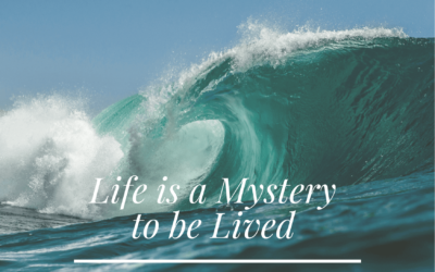 Life is a mystery to be lived, not a problem to be solved